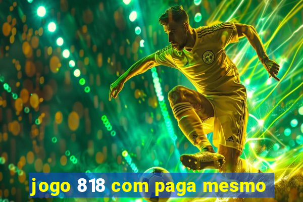 jogo 818 com paga mesmo